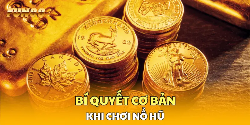 Bí quyết cơ bản khi chơi nổ hũ