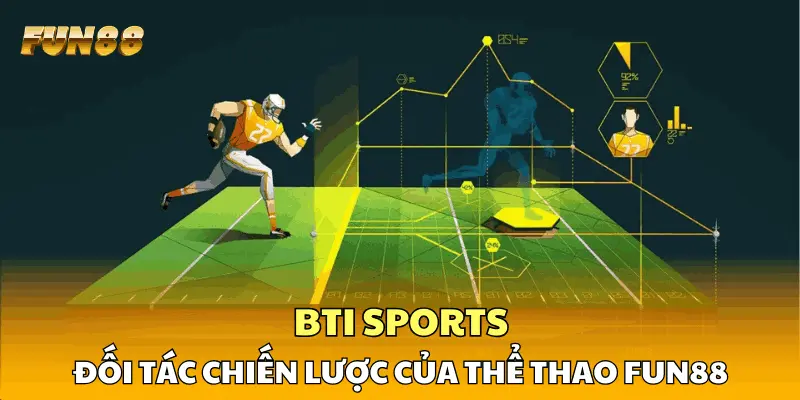 BTI Sports - Đối tác chiến lược của thể thao FUN88 BTI Sports - Đối tác chiến lược của thể thao FUN88
