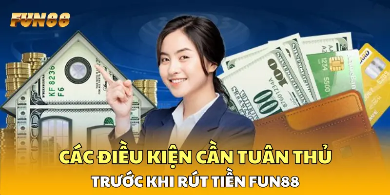 Các điều kiện cần tuân thủ trước khi rút tiền FUN88 Các điều kiện cần tuân thủ trước khi rút tiền FUN88