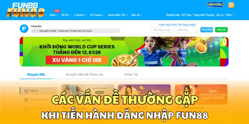 Các vấn đề thường gặp khi tiến hành đăng nhập FUN88 Các vấn đề thường gặp khi tiến hành đăng nhập FUN88