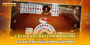 Cách Chơi Bài Chắn Online Chi Tiết, Dễ Hiểu Cho Người Mới