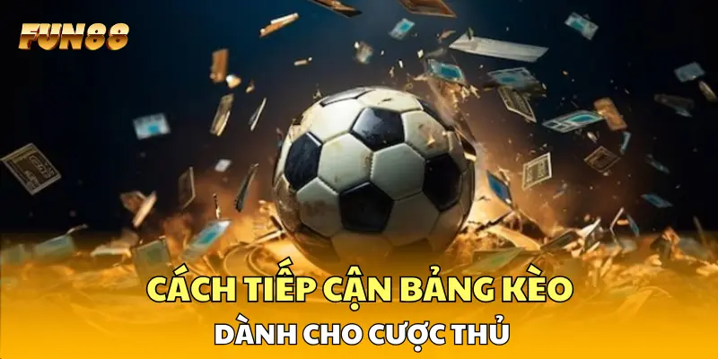 Cách tiếp cận bảng kèo dành cho cược thủ