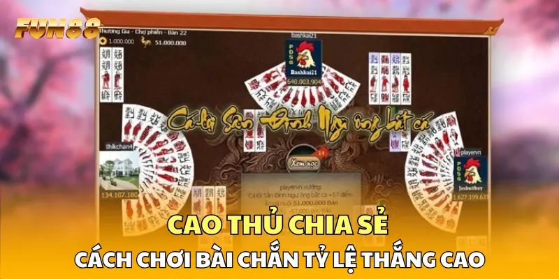 Cao thủ chia sẻ cách chơi bài chắn tỷ lệ thắng cao