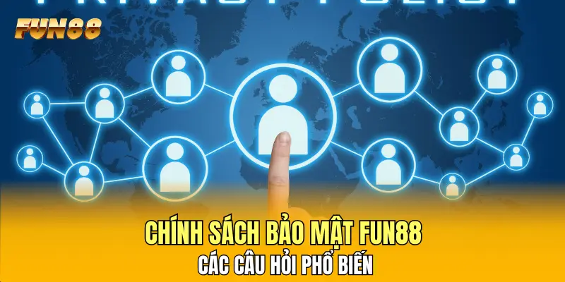 Chính sách bảo mật FUN88 và các câu hỏi phổ biến Chính sách bảo mật FUN88 và các câu hỏi phổ biến