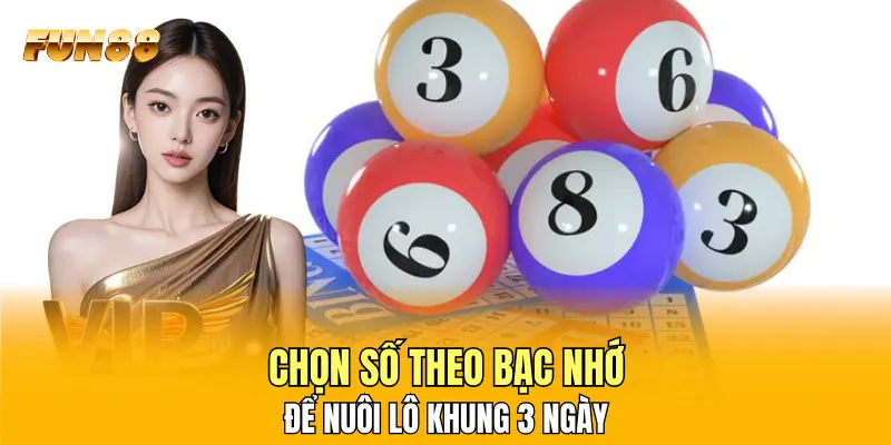 Chọn số theo bạc nhớ để nuôi lô khung 3 ngày