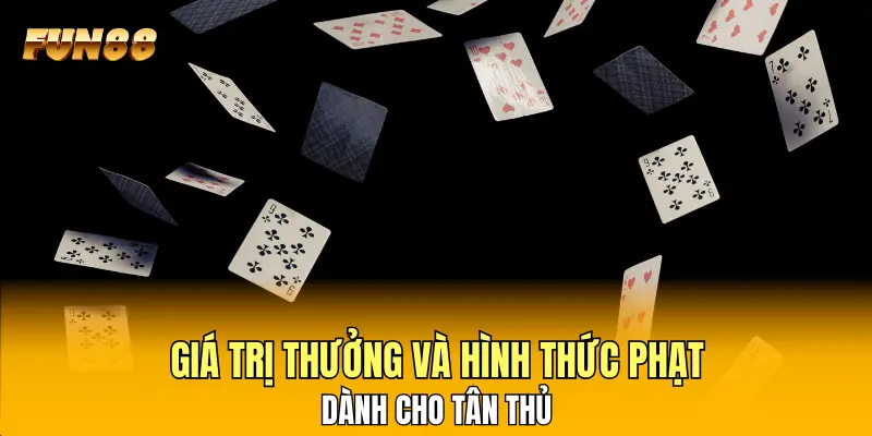 Giá trị thưởng và hình thức phạt dành cho tân thủ Giá trị thưởng và hình thức phạt dành cho tân thủ