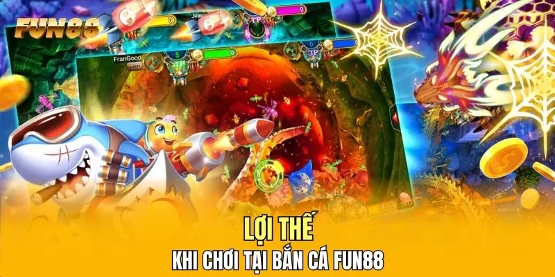 Lợi thế khi chơi tại bắn cá FUN88 Lợi thế khi chơi tại bắn cá FUN88