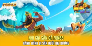 Nhị Gia Săn Cá FUN88 - Hành Trình Đi Săn Dưới Đại Dương