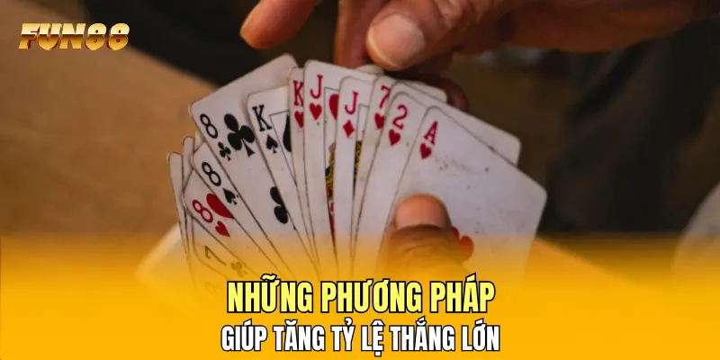 Những phương pháp giúp tăng tỷ lệ thắng lớn Những phương pháp giúp tăng tỷ lệ thắng lớn