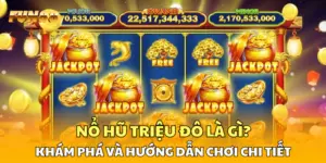 Nổ Hũ Triệu Đô Là Gì? Khám Phá và Hướng Dẫn Chơi Chi Tiết