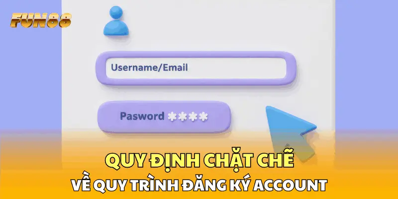 Quy định chặt chẽ về quy trình đăng ký account Quy định chặt chẽ về quy trình đăng ký account