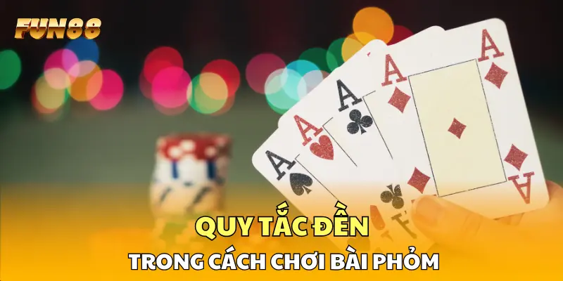Quy tắc đền trong cách chơi bài phỏm cần được nắm rõ Quy tắc đền trong cách chơi bài phỏm cần được nắm rõ