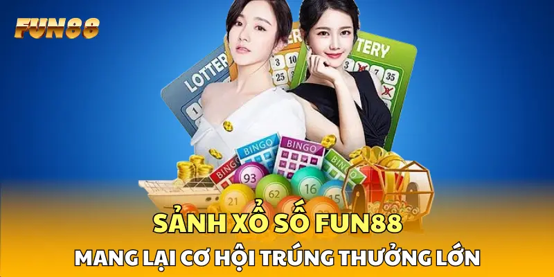 Sảnh xổ số FUN88 mang lại cơ hội trúng thưởng lớn
