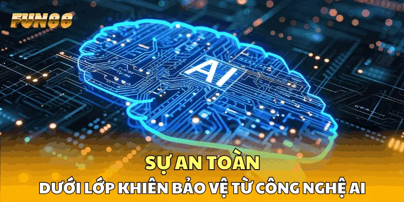 Sự an toàn dưới lớp khiên bảo vệ từ công nghệ AI Sự an toàn dưới lớp khiên bảo vệ từ công nghệ AI