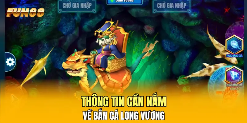 Thông tin cần nắm về Bắn Cá Long Vương