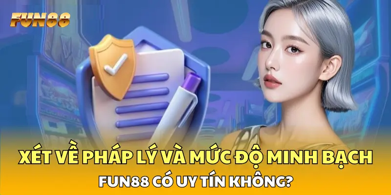 Xét về pháp lý và mức độ minh bạch, FUN88 có uy tín không? Xét về pháp lý và mức độ minh bạch, FUN88 có uy tín không?